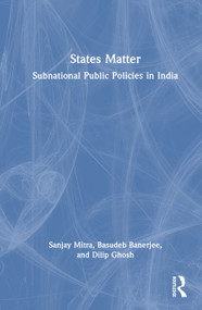 States Matter (Subnational Public Policies in India) by Sanjay Mitra, Basudeb Banerjee, Dilip Ghosh, 9781041372738