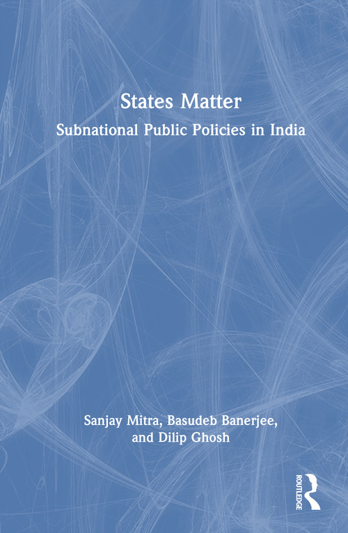 States Matter (Subnational Public Policies in India) by Sanjay Mitra, Basudeb Banerjee, Dilip Ghosh, 9781041372738
