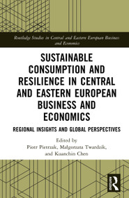 Sustainable Consumption and Resilience in Central and Eastern European Business and Economics (Regional Insights and Global Perspectives) by Piotr Pietrzak, Małgorzata Twardzik, Kuanchin Chen, 9781041291978