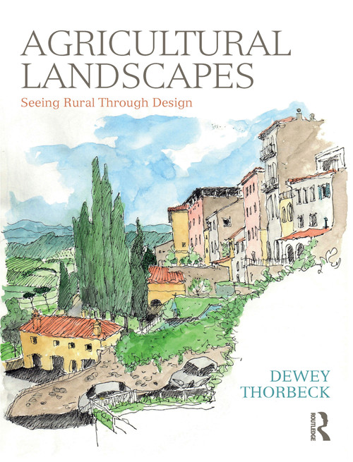 Agricultural Landscapes (Seeing Rural Through Design) by Dewey Thorbeck, 9781138308176