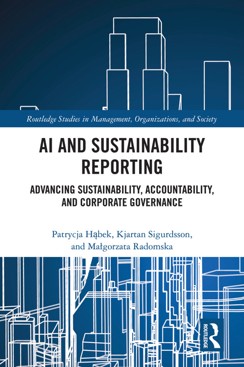 AI and Sustainability Reporting (Advancing Sustainability, Accountability, and Corporate Governance) by Patrycja Hąbek, Kjartan Sigurdsson, Malgorzata Radomska, 9781041256250