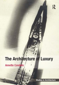 The Architecture of Luxury by Annette Condello, 9781409433217