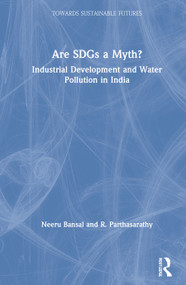 Are SDGs a Myth? (Industrial Development and Water Pollution in India) by Neeru Bansal, R. Parthasarathy, 9780367030438