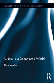 Autism in a Decentered World by Alice Wexler, 9781138818576