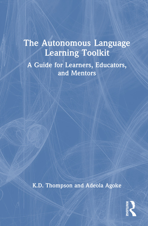 The Autonomous Language Learning Toolkit (A Research-Based Guide for Learners, Educators, and Mentors) by K.D. Thompson, Adeola Agoke, 9781041358565