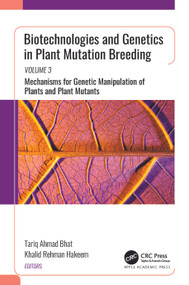 Biotechnologies and Genetics in Plant Mutation Breeding (Volume 3: Mechanisms for Genetic Manipulation of Plants and Plant Mutants) by Tariq Ahmad Bhat, Khalid Rehman Hakeem, 9781774911402