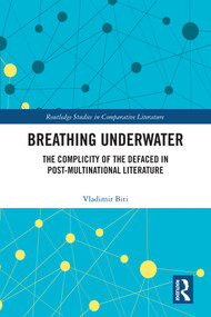 Breathing Underwater (The Complicity of the Defaced in Post-Multinational Literature) by Vladimir Biti, 9781041328933