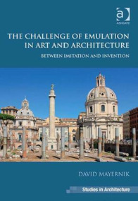 The Challenge of Emulation in Art and Architecture (Between Imitation and Invention) by David Mayernik, 9781409457671