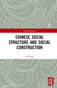 Chinese Social Structure and Social Construction by Xueyi Lu, 9780367422691