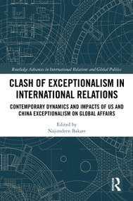 Clash of Exceptionalism in International Relations (Contemporary Dynamics and Impacts of US and China Exceptionalism on Global Affairs) by Najimdeen Bakare, 9781041124818