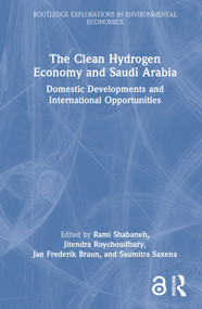 The Clean Hydrogen Economy and Saudi Arabia (Domestic Developments and International Opportunities) by Rami Shabaneh, Jitendra Roychoudhury, Jan Frederik Braun, Saumitra Saxena, 9781032278308
