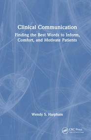 Clinical Communication (Finding the Best Words to Inform, Comfort, and Motivate Patients) by Wendy S. Harpham, 9781041255796