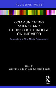 Communicating Science and Technology Through Online Video (Researching a New Media Phenomenon) by Bienvenido León, Michael Bourk, 9781138483491