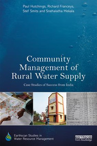 Community Management of Rural Water Supply (Case Studies of Success from India) by Paul Hutchings, Richard Franceys, Stef Smits, Snehalatha Mekala, 9781138232075