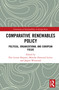 Comparative Renewables Policy (Political, Organizational and European Fields) by Elin Lerum Boasson, Merethe Dotterud Leiren, Jørgen Wettestad, 9780367187668