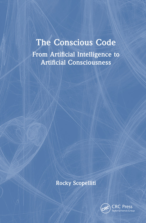 The Conscious Code (From Artificial Intelligence to Artificial Consciousness) by Rocky Scopelliti, 9781041323709