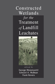 Constructed Wetlands for the Treatment of Landfill Leachates by George Mulamoottil, Edward A. McBean, Frank Rovers, 9781566703420