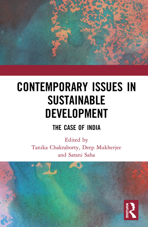 Contemporary Issues in Sustainable Development (The Case of India) by Tanika Chakraborty, Deep Mukherjee, Sarani Saha, 9781138227101