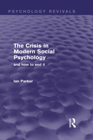 The Crisis in Modern Social Psychology (Psychology Revivals) (and how to end it) by Ian Parker, 9780415706414