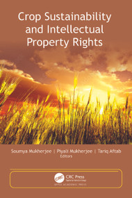 Crop Sustainability and Intellectual Property Rights by Soumya Mukherjee, Piyali Mukherjee, Tariq Aftab, 9781774913192