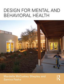 Design for Mental and Behavioral Health by Mardelle McCuskey Shepley, Samira Pasha, 9781138126350