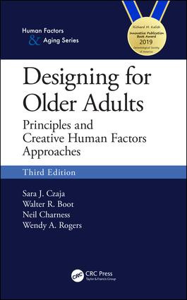 Designing for Older Adults (Principles and Creative Human Factors Approaches, Third Edition) by Sara J. Czaja, Walter R. Boot, Neil Charness, Wendy A. Rogers, 9781138053663