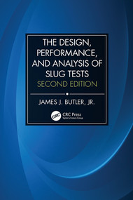 The Design, Performance, and Analysis of Slug Tests by James Johnson Butler, Jr., 9781466595903