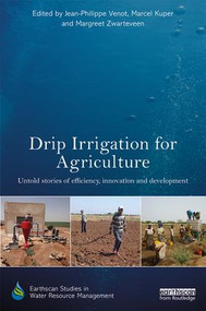 Drip Irrigation for Agriculture (Untold Stories of Efficiency, Innovation and Development) by Jean-Philippe Venot, Marcel Kuper, Margreet Zwarteveen, 9781138687073