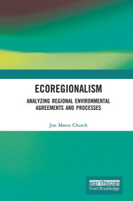 Ecoregionalism (Analyzing Regional Environmental Agreements and Processes) by Jon Marco Church, 9780415711678