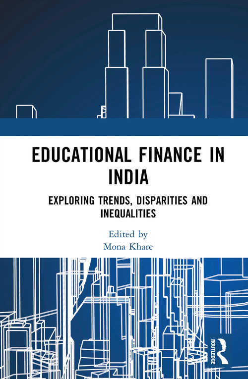 Educational Finance in India (Exploring Trends, Disparities and Inequalities) by Mona Khare, 9781032781815