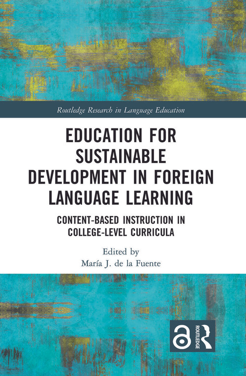 Education for Sustainable Development in Foreign Language Learning (Content-Based Instruction in College-Level Curricula) by María de la Fuente, 9780367530327