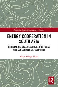 Energy Cooperation in South Asia (Utilizing Natural Resources for Peace and Sustainable Development) by Mirza Sadaqat Huda, 9780367429683