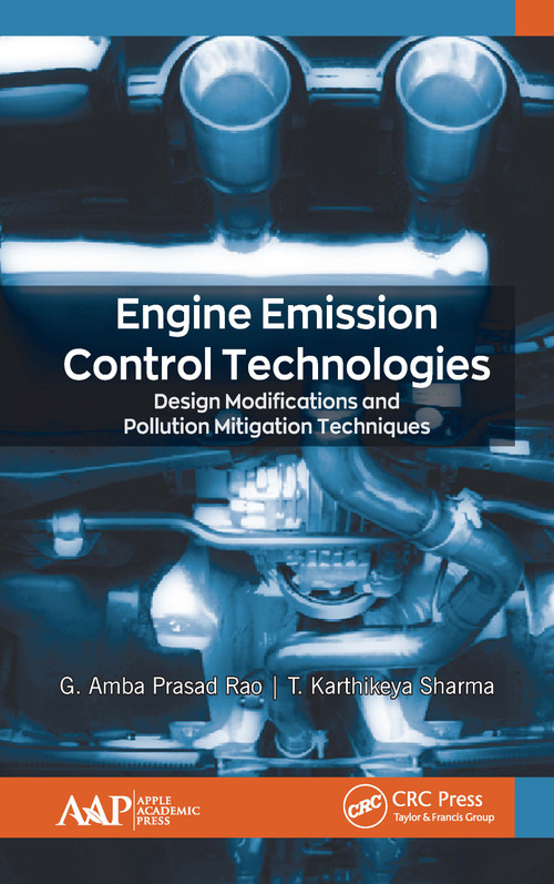 Engine Emission Control Technologies (Design Modifications and Pollution Mitigation Techniques) by G. Amba Prasad Rao, T. Karthikeya Sharma, 9781771888356