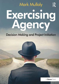 Exercising Agency (Decision Making and Project Initiation) by Mark Mullaly, 9781472427885