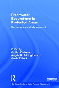 Freshwater Ecosystems in Protected Areas (Conservation and Management) by C. Max Finlayson, Angela H. Arthington, Jamie Pittock, 9780415787000