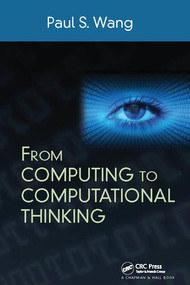 From Computing to Computational Thinking by Paul S. Wang, 9781138412941