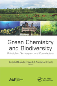 Green Chemistry and Biodiversity (Principles, Techniques, and Correlations) by Cristobal N. Aguilar, Suresh C. Ameta, A. K. Haghi, 9781771887946