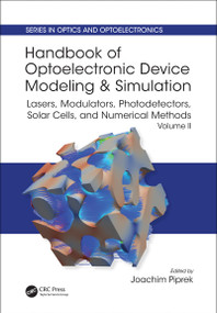 Handbook of Optoelectronic Device Modeling and Simulation (Lasers, Modulators, Photodetectors, Solar Cells, and Numerical Methods, Vol. 2) by Joachim Piprek, 9781498749565