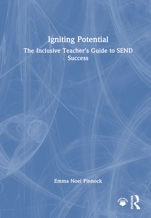 Igniting Potential (The Inclusive Teacher's Guide to SEND Success) by Emma Noel Pinnock, 9781032795843
