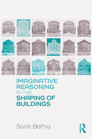 Imaginative Reasoning in the Shaping of Buildings by Sonit Bafna, 9781138899834