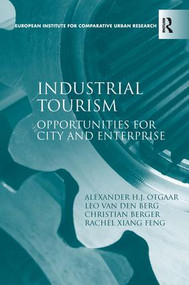 Industrial Tourism (Opportunities for City and Enterprise) by Alexander H.J. Otgaar, Leo van den Berg, Rachel Xiang Feng, 9781409402206