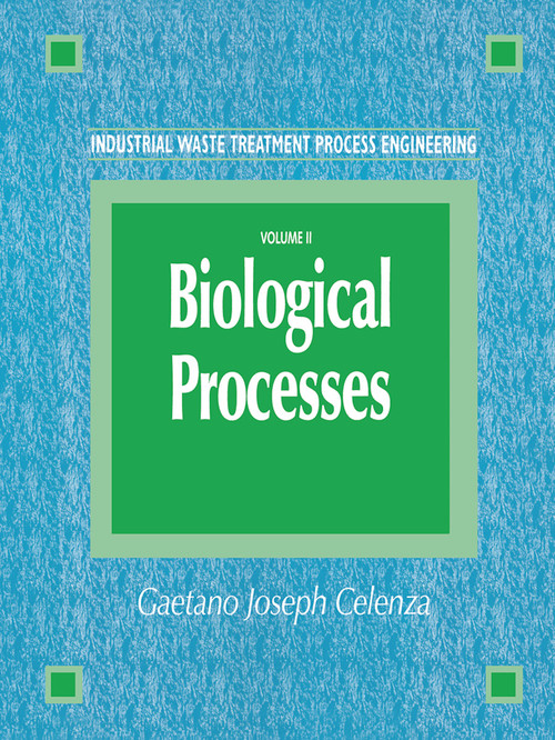 Industrial Waste Treatment Process Engineering (Biological Processes, Volume II) by Gaetano Celenza, 9781566767682