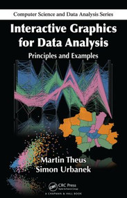 Interactive Graphics for Data Analysis (Principles and Examples) by Martin Theus, Simon Urbanek, 9781584885948