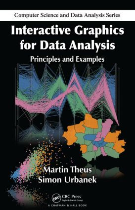 Interactive Graphics for Data Analysis (Principles and Examples) by Martin Theus, Simon Urbanek, 9781584885948