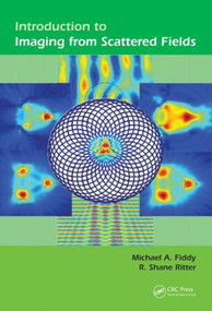 Introduction to Imaging from Scattered Fields by Michael A Fiddy, R. Shane Ritter, 9781466569584