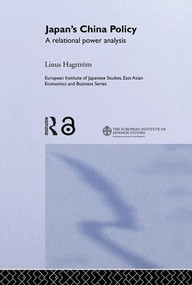 Japan's China Policy (A Relational Power Analysis) by Linus Hagström, 9780415346795