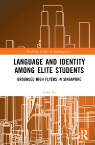 Language and Identity among Elite Students (Grounded High Flyers in Singapore) by Luke Lu, 9781041044000