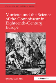 Mariette and the Science of the Connoisseur in Eighteenth-Century Europe by Kristel Smentek, 9781472438027