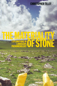 The Materiality of Stone (Explorations in Landscape Phenomenology) by Christopher Tilley, 9781859738924