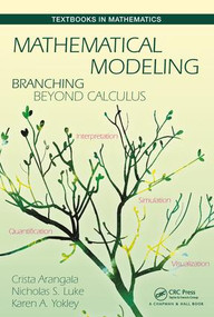 Mathematical Modeling (Branching Beyond Calculus) by Crista Arangala, Nicolas S. Luke, Karen A. Yokley, 9781498770712